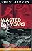 Wasted Years by John Harvey