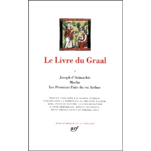 Le livre du Graal. Joseph d'Arimathie - Merlin - Les premiers faits du Roi Arthur