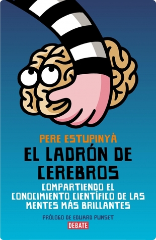 El ladrón de cerebros: Compartiendo el conocimiento científico de las mentes mas brillantes (El ladrón de cerebros, #1)
