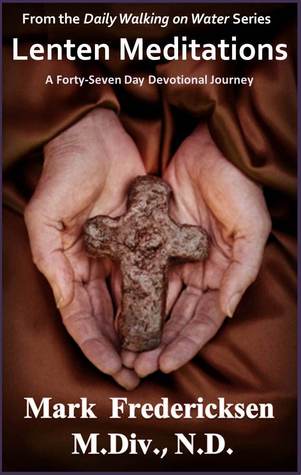 Lenten Meditations: A Forty-Seven Day Devotional Journey (Kindle Edition)