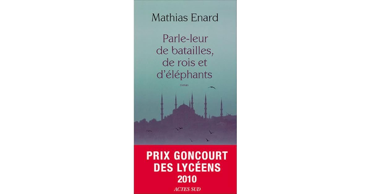 Parle Leur De Batailles De Rois Et D'éléphants Parle-leur de batailles, de rois et d'éléphants by Mathias Énard