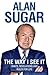 The Way I See it by Alan Sugar