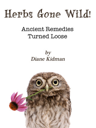 Herbs Gone Wild! Ancient Remedies Turned Loose (Kindle Edition)