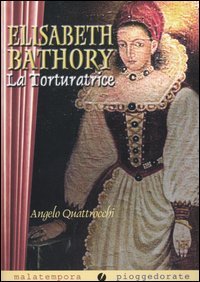 Elisabeth Bathory: la Torturatrice (Brossura)