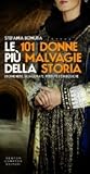 Le 101 donne più malvagie della storia. Eroine nere sciagurate, perdute, diaboliche