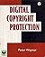 Digital Copyright Protection by Peter Wayner