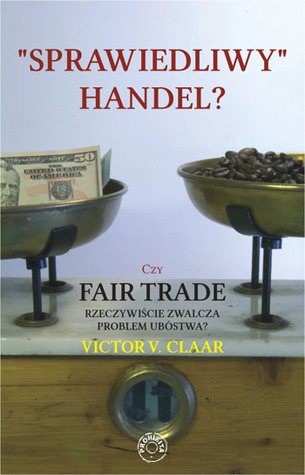 Sprawiedliwy handel? Czy Fair Trade rzeczywiscie zwalcza problem ubostwa?