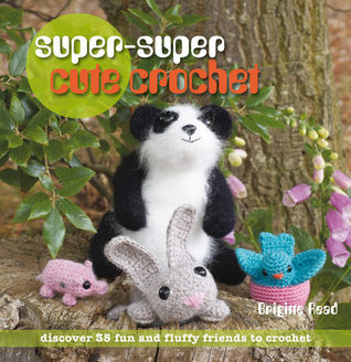 Super-Super Cute Crochet: Discover 35 Fun and Fluffy Friends to Crochet (Paperback)