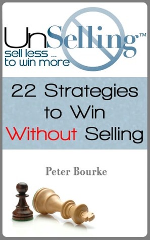 UnSelling: Sell Less ... To Win More (Kindle Edition)