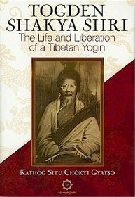 Togden Shakya Shri: The Life and Liberation of a Tibetan Yogin (Paperback)