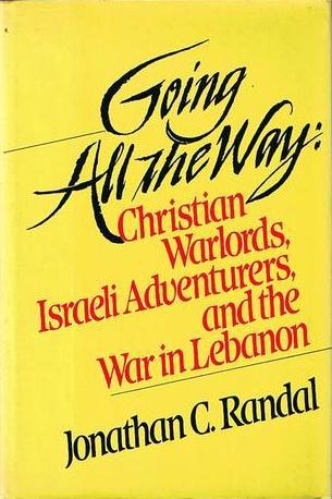 Going All the Way: Christian Warlords, Israeli Adventurers, and the War in Lebanon (Hardcover)