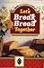 Let`s Break Bread Together