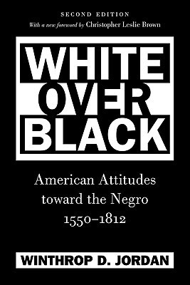 White Over Black: American Attitudes Toward the Negro, 1550-1812 (Paperback)