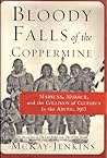 Bloody Falls of the Coppermine: Madness, Murder, and the Collision of Cultures in the Arctic, 1913