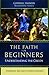 The Faith For Beginners: Un...