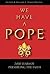 We Have a Pope by Stephen K. Ray