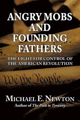 Angry Mobs and Founding Fathers: The Fight for Control of the American Revolution