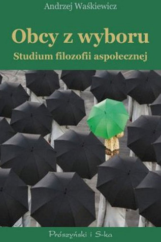 Obcy z wyboru. Studium filozofii aspołecznej