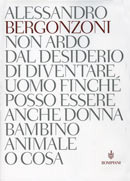 Non ardo dal desiderio di diventare uomo finché posso essere anche donna bambino animale o cosa