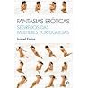 Fantasias Eróticas: Segredos das Mulheres Portuguesas Fantasias Eróticas: Segredos das Mulheres Portuguesas