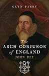 The Arch-Conjuror of England: John Dee