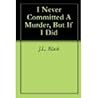 I Never Committed A Murder, But If I Did 