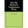 Not My Mother's Tupperware Party 