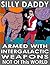 Armed with Intergalactic Weapons Not Of This World: An autobiographical science fiction voyage of Silly Daddy