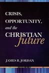 Crisis, Opportunity, and The Christian Future