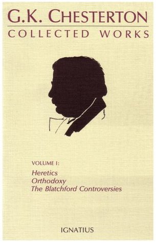 The Collected Works of G.K. Chesterton Volume 01: Heretics, Orthodoxy, the Blatchford Controversies