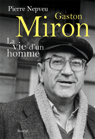 Gaston Miron : La vie d'un homme