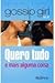 Quero Tudo e Mais Alguma Coisa (Gossip Girl, #3)