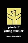 Pixels of Young Mueller by Jerry Schwartz