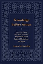 Knowledge before Action: Islamic Learning and Sufi Practice in the Life of Sayyid Jalal al-din Bukhari Makhdum-i Jahaniyan