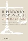 Il perdono responsabile: si può educare al bene attraverso il male? Le alternative alla punizione e alle pene tradizionali Il perdono responsabile: si può educare al bene attraverso il male? Le alternative alla punizione e alle pene tradizionali