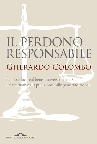 Il perdono responsabile: si può educare al bene attraverso il male? Le alternative alla punizione e alle pene tradizionali (Hardcover)