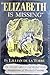 'Elizabeth Is Missing' Or, Truth Triumphant by Lillian de la Torre 'Elizabeth Is Missing' Or, Truth Triumphant by Lillian de la Torre