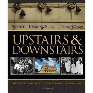 Upstairs & Downstairs: The Illustrated Guide to the Real World of Downton Abbey (Hardcover)