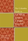 The Columbia Guide to East African Literature in English Since 1945 (The Columbia Guides to Literature Since 1945) The Columbia Guide to East African Literature in English Since 1945 (The Columbia Guides to Literature Since 1945)