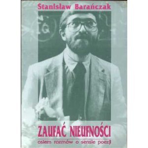 Zaufać nieufności: Osiem rozmów o sensie poezji 1990-1992