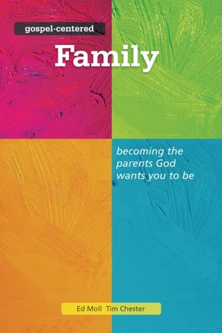Gospel-Centered Family: Becoming the parents God wants you to be