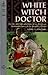 White Witch Doctor by Louise A. Stinetorf White Witch Doctor by Louise A. Stinetorf