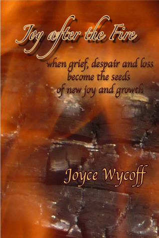Joy after the Fire, when grief, loss and despair are the seeds of new joy and growth