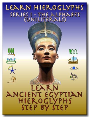 Learn Ancient Egyptian Hieroglyphs - Series 1 - Alphabet (Kindle Edition)