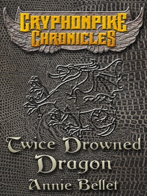 Twice Drowned Dragon (The Gryphonpike Chronicles, #2)