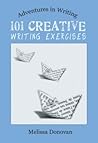 101 Creative Writing Exercises by Melissa Donovan