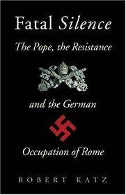 Fatal Silence : The Pope, the Resistance and the German Occupation of Rome