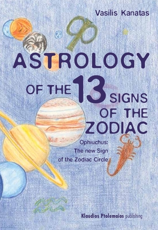 Astrology of the 13 Signs of the Zodiac: Ophiuchus: The New Sign of the Zodiac Circle (Paperback)