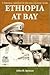 Ethiopia at Bay: A Personal...