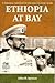 Ethiopia at Bay: A Personal Account of the Haile Selassie Years